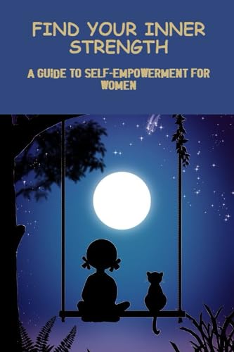Find Your Inner Strength: A Guide To Self-Empowerment For Women by ...