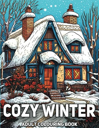 Cozy Winter Adult Colouring Book: A Collection of 50 Relaxing Scenes ...
