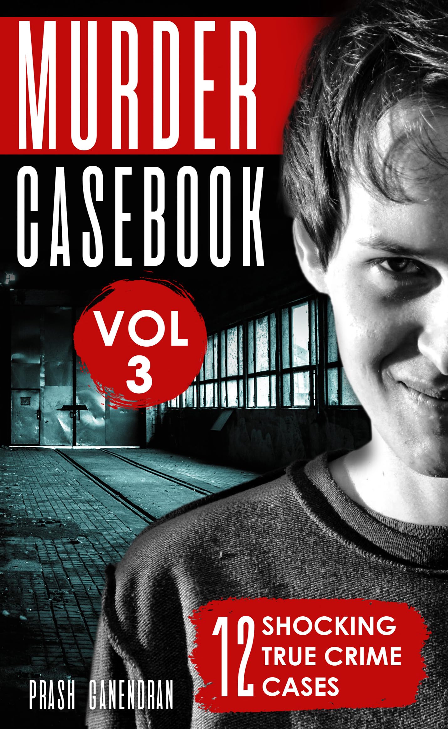 Murder Casebook Volume 3: 12 Shocking True Crime Cases