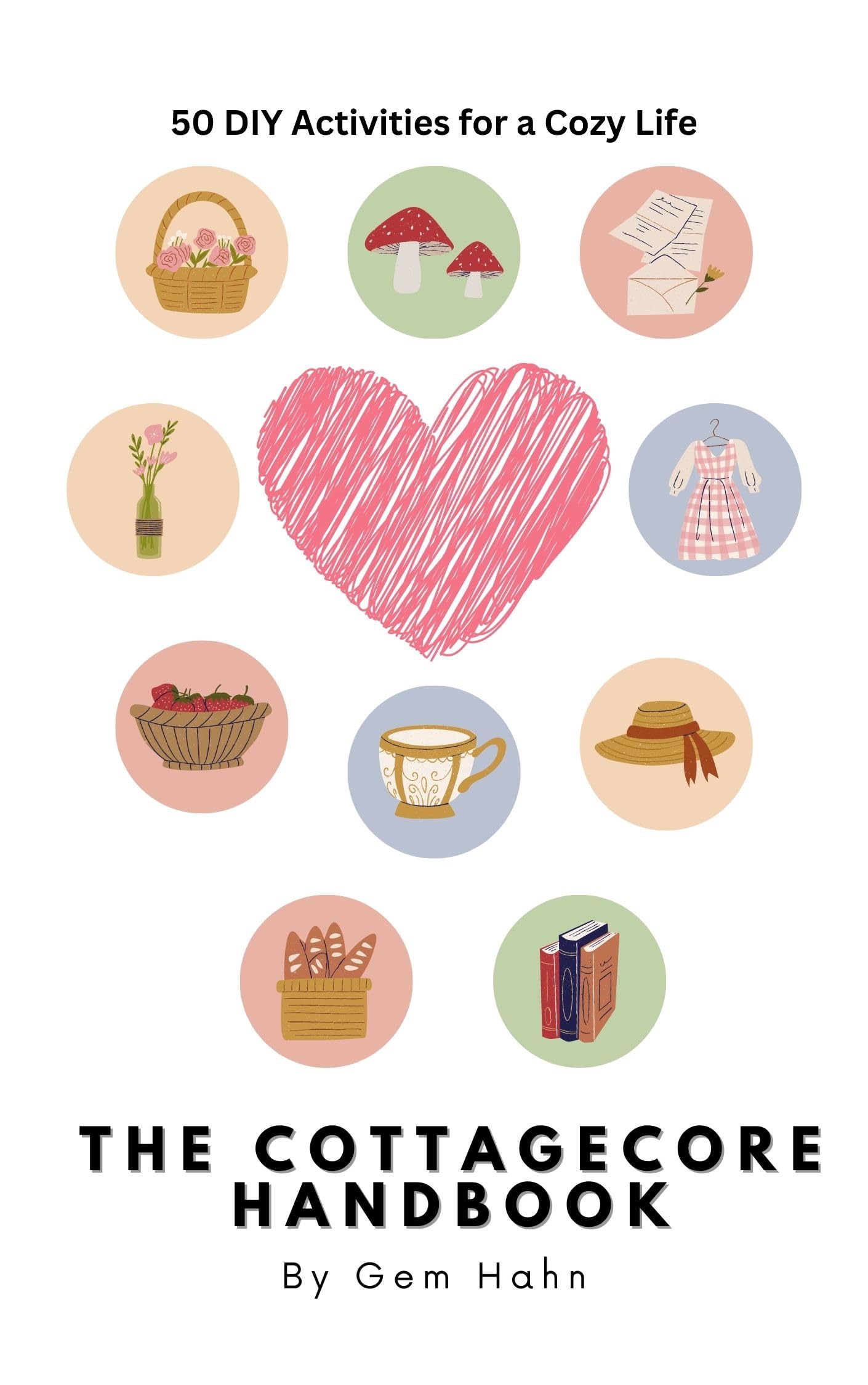 The Cottagecore Handbook: 50 DIY Activities for a Cozy Life