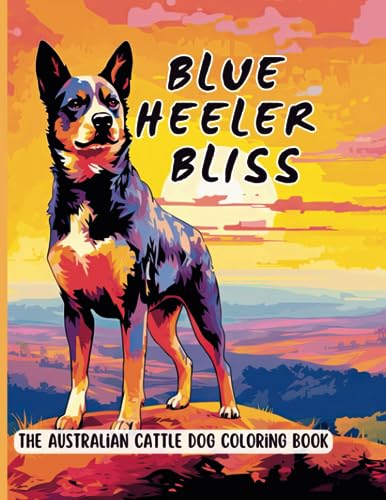 Blue Heeler Bliss: The Australian Cattle Dog Coloring Book: 50 ...
