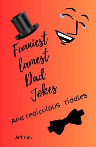 Funniest Lamest Dad Jokes and Rediculous Riddles: Hilarious, clean and ...