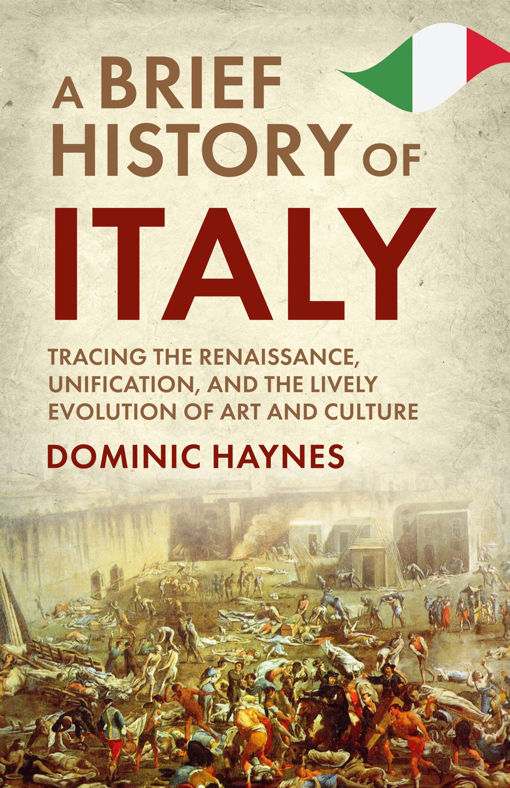 A Brief History of Italy: Tracing the Renaissance, Unification, and the Lively Evolution of Art and Culture