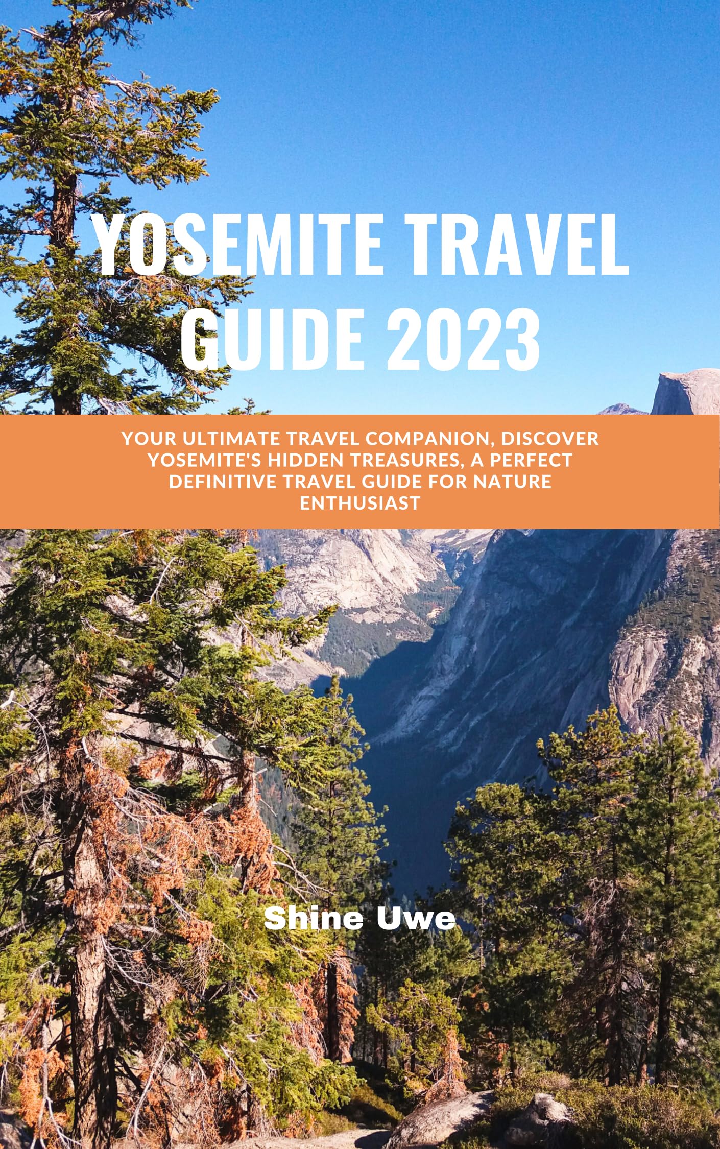 Yosemite Travel Guide 2023: Your Ultimate Travel Companion, Discover