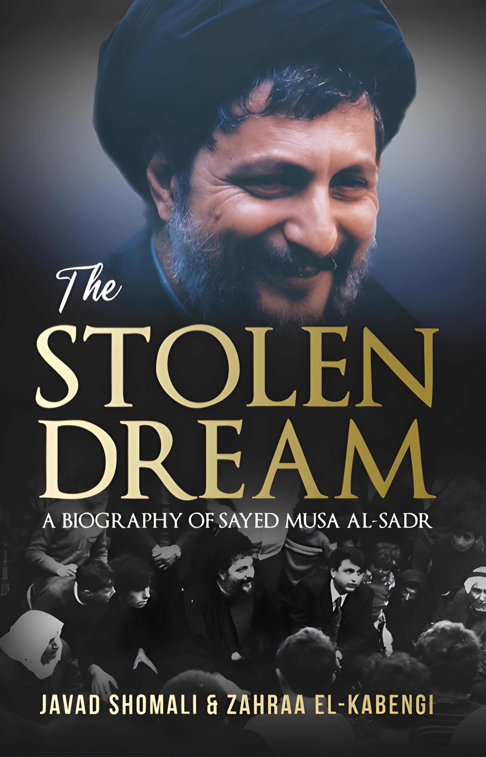 The Stolen Dream : A Biography of Sayed Musa al-Sadr