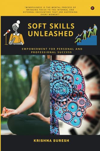 SOFT SKILLS UNLEASHED: Empowerment for Personal and Professional Success