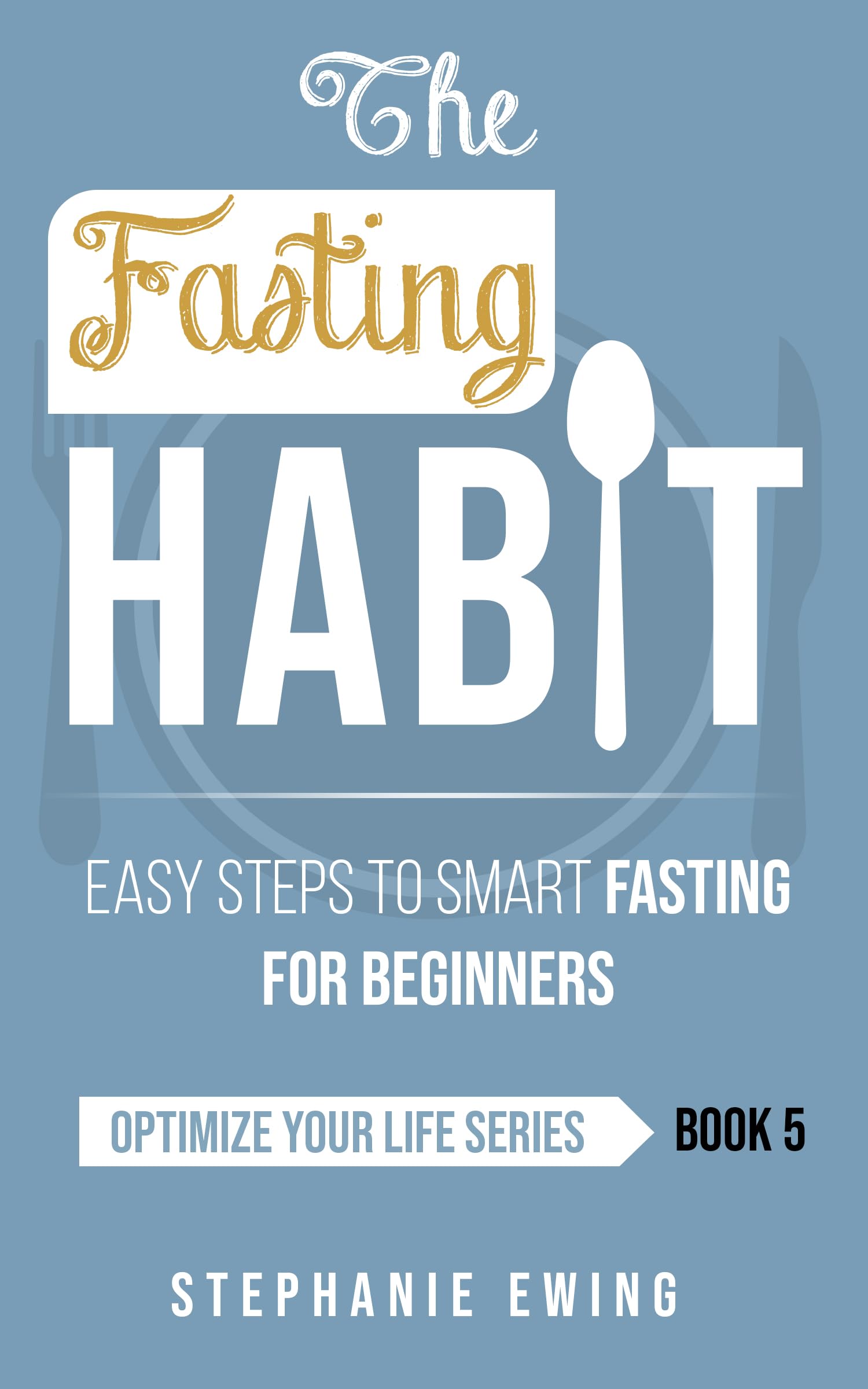 The Fasting Habit: Easy Steps to Smart Fasting for Beginners
