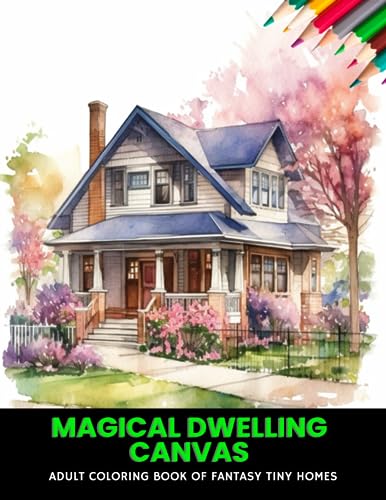 Magical Dwelling Canvas: Adult Coloring Book of Fantasy Tiny Homes, 50 ...