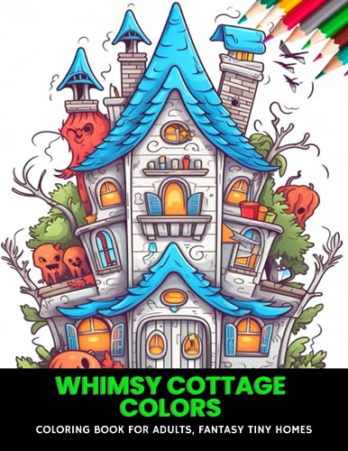 Whimsy Cottage Colors: Coloring Book for Adults, Fantasy Tiny Homes, 50 ...
