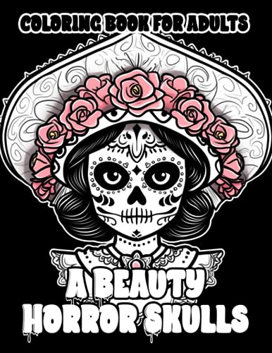 A Beauty Horror Skulls Coloring Book: Stress Relieving and Relaxation