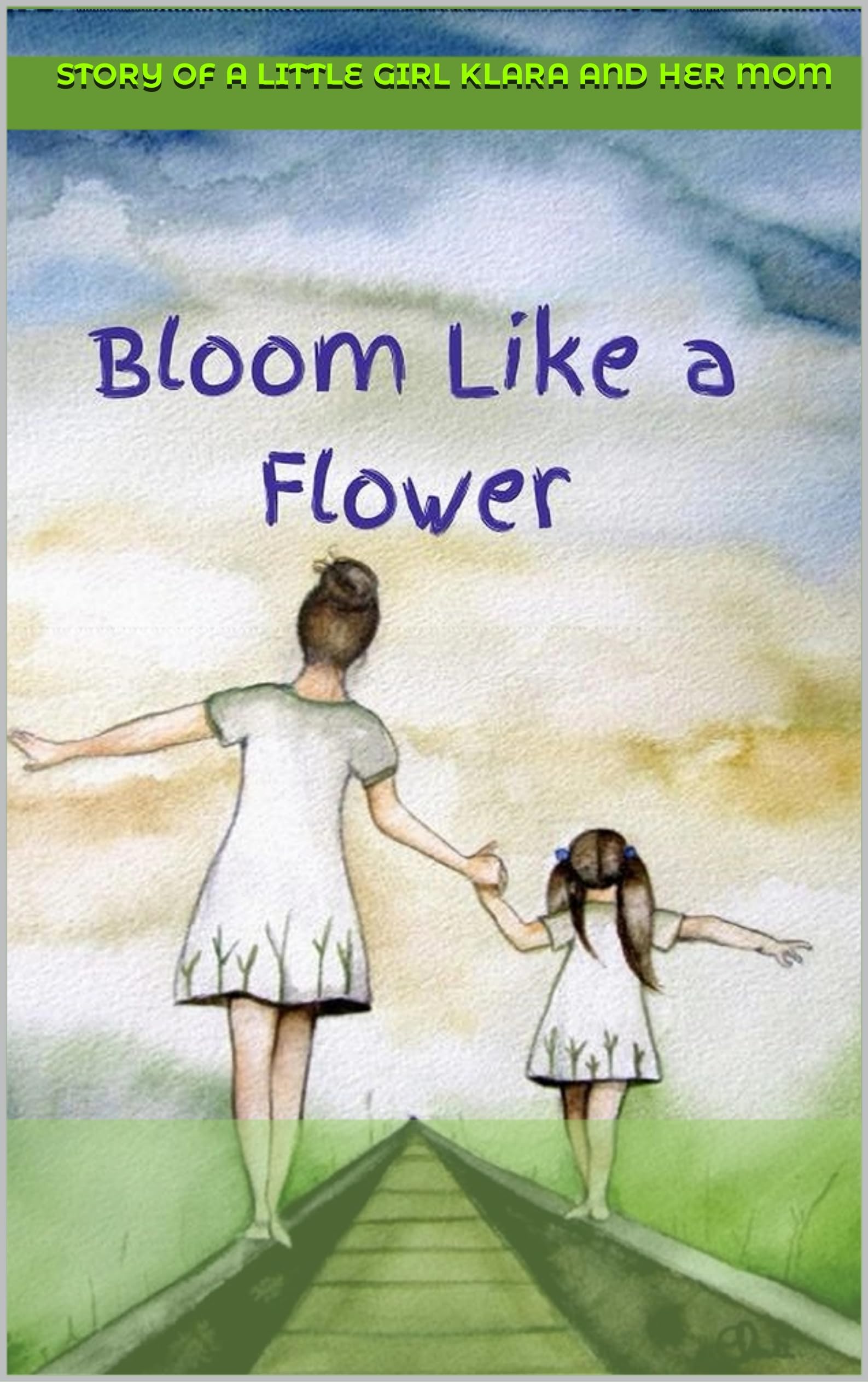 Bloom Like A Flower The story of Little Klara and her mom by Short and