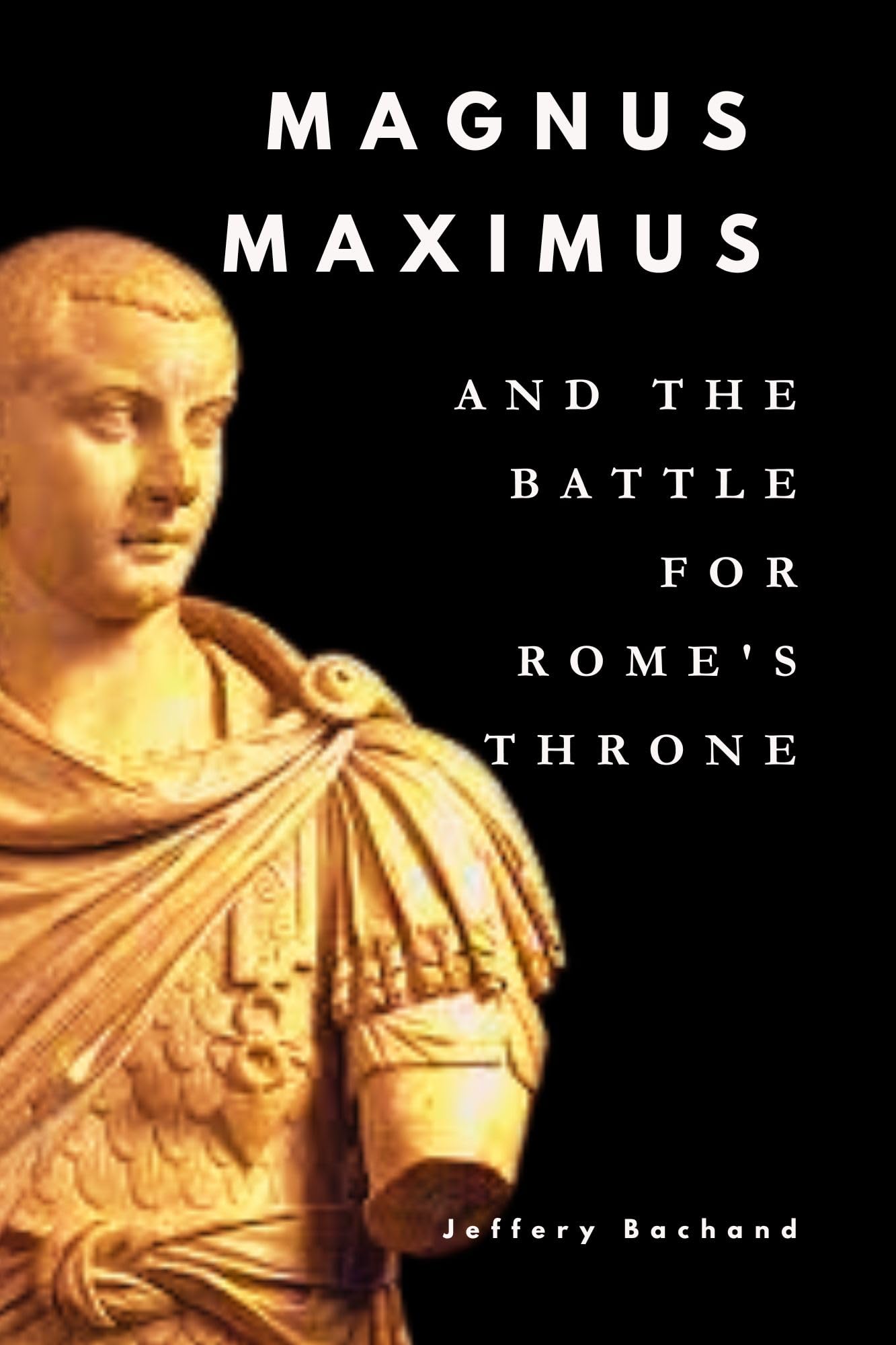 Magnus Maximus and the Battle for Rome's Throne by Jeffery Bachand ...