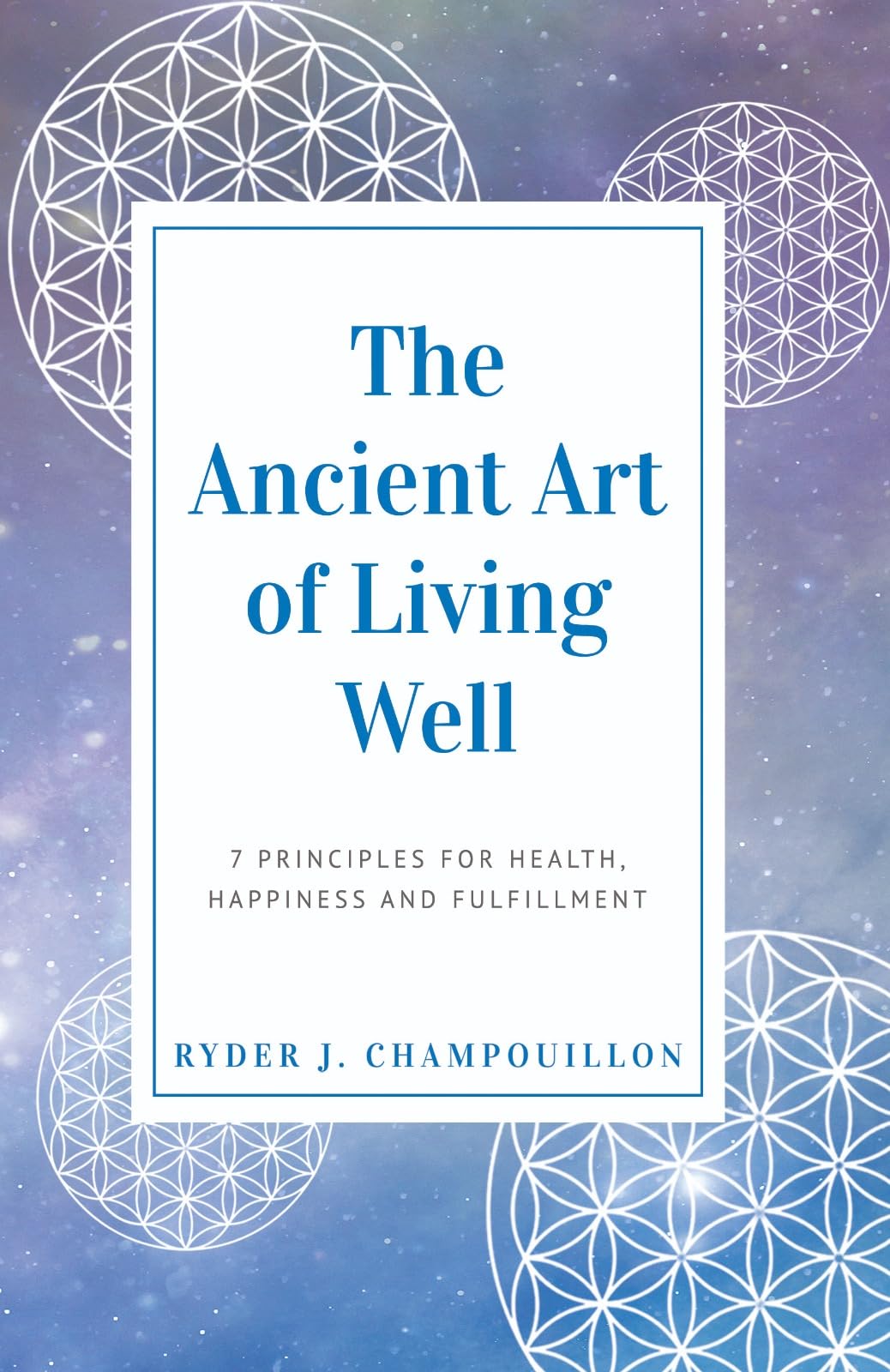 The Ancient Art of Living Well: 7 Principles for Health, Happiness, and ...