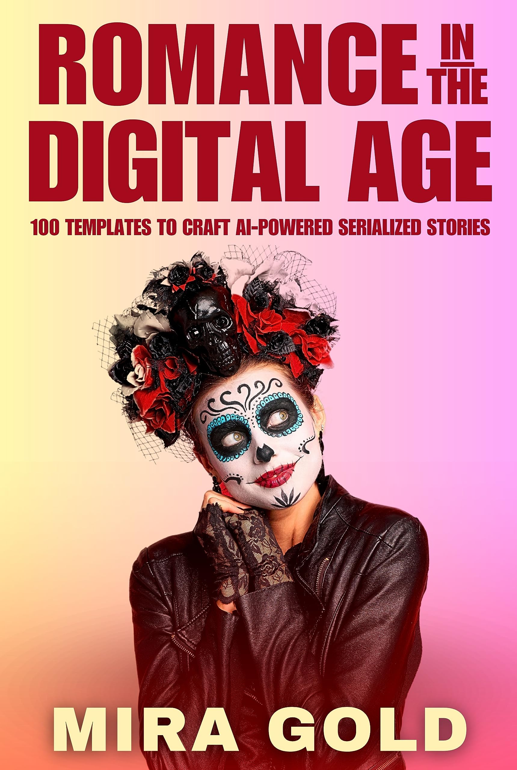 Romance in the Digital Age: 100 Templates To Craft AI-Powered Serialized Stories