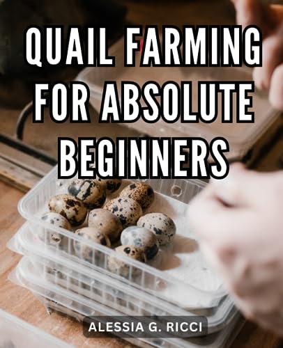 Quail Farming For Absolute Beginners: A Guide to Starting & Succeeding