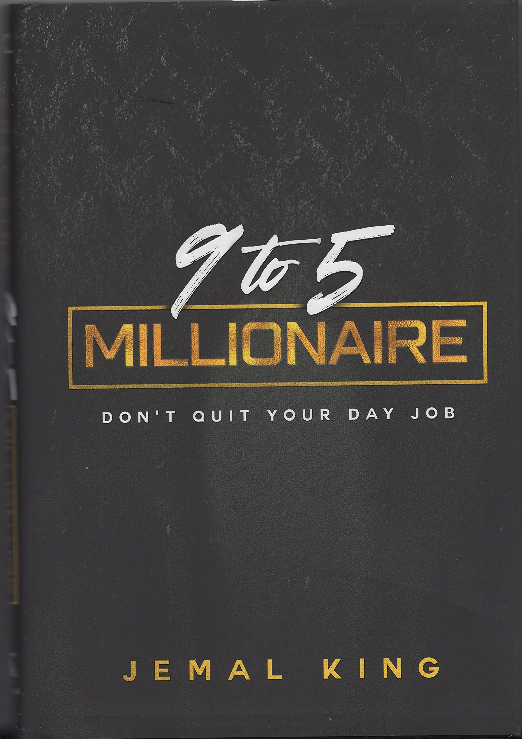 9 to 5 Millionaire Don't Quit Your Day Job by Jemal King Goodreads(01)