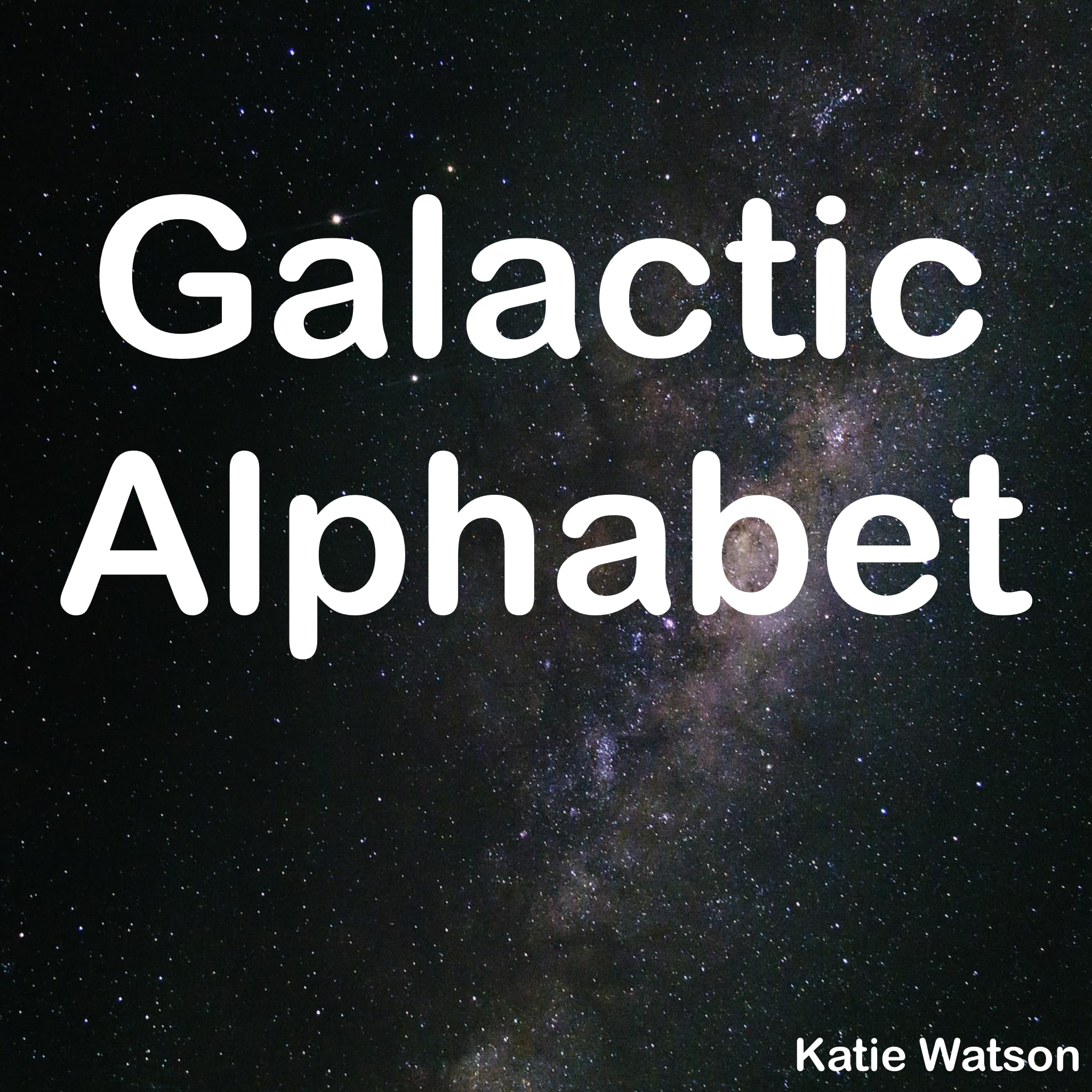 Galactic Alphabet (Explorers Alphabet Collection) by Katie Watson