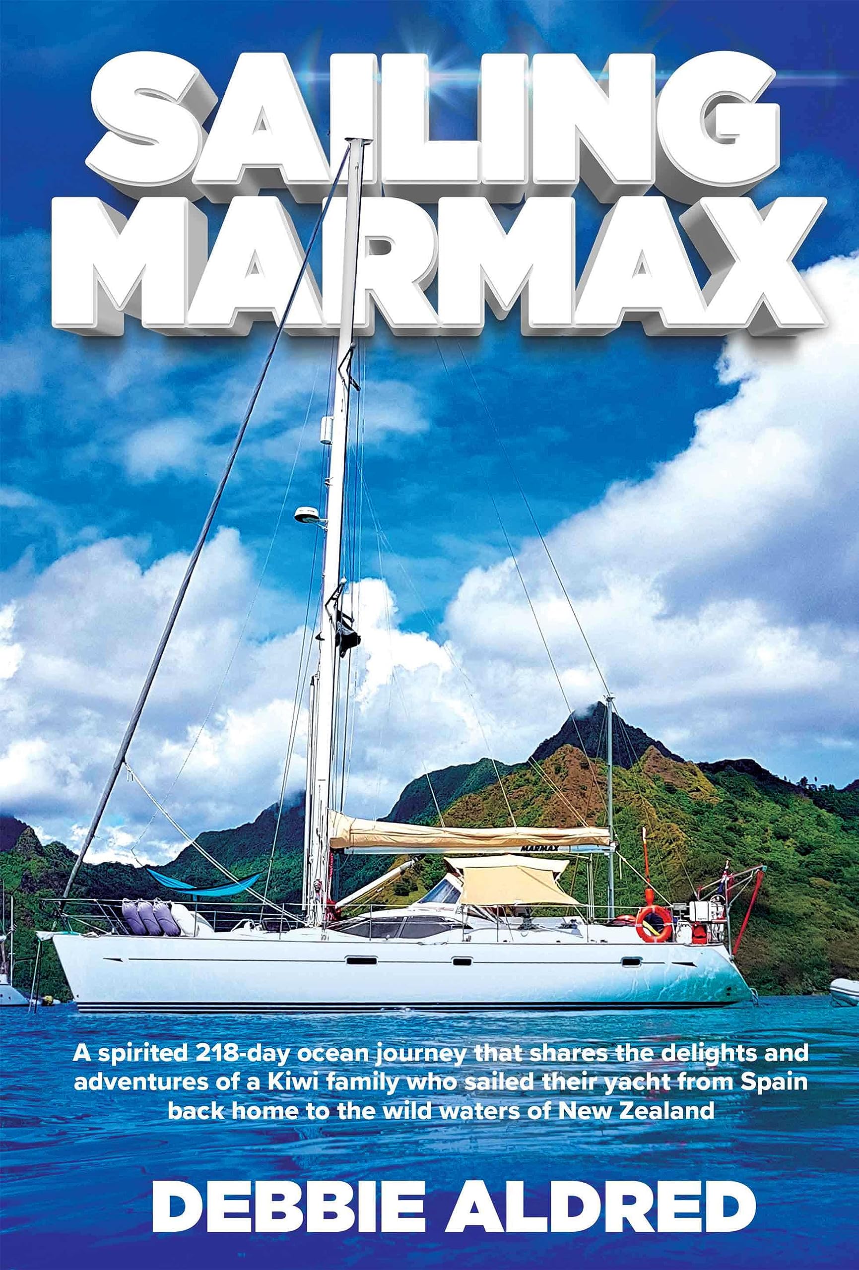 Sailing Marmax: A spirited 218-day ocean journey that shares the delights and adventures of a Kiwi family who sailed their yacht from Spain back home to the wild waters of New Zealand
