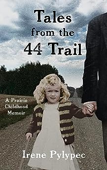 Tales from the 44 Trail: A Prairie Childhood Memoir
