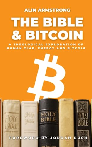 The Bible and Bitcoin: A Theological Exploration of Human Time, Energy and Bitcoin