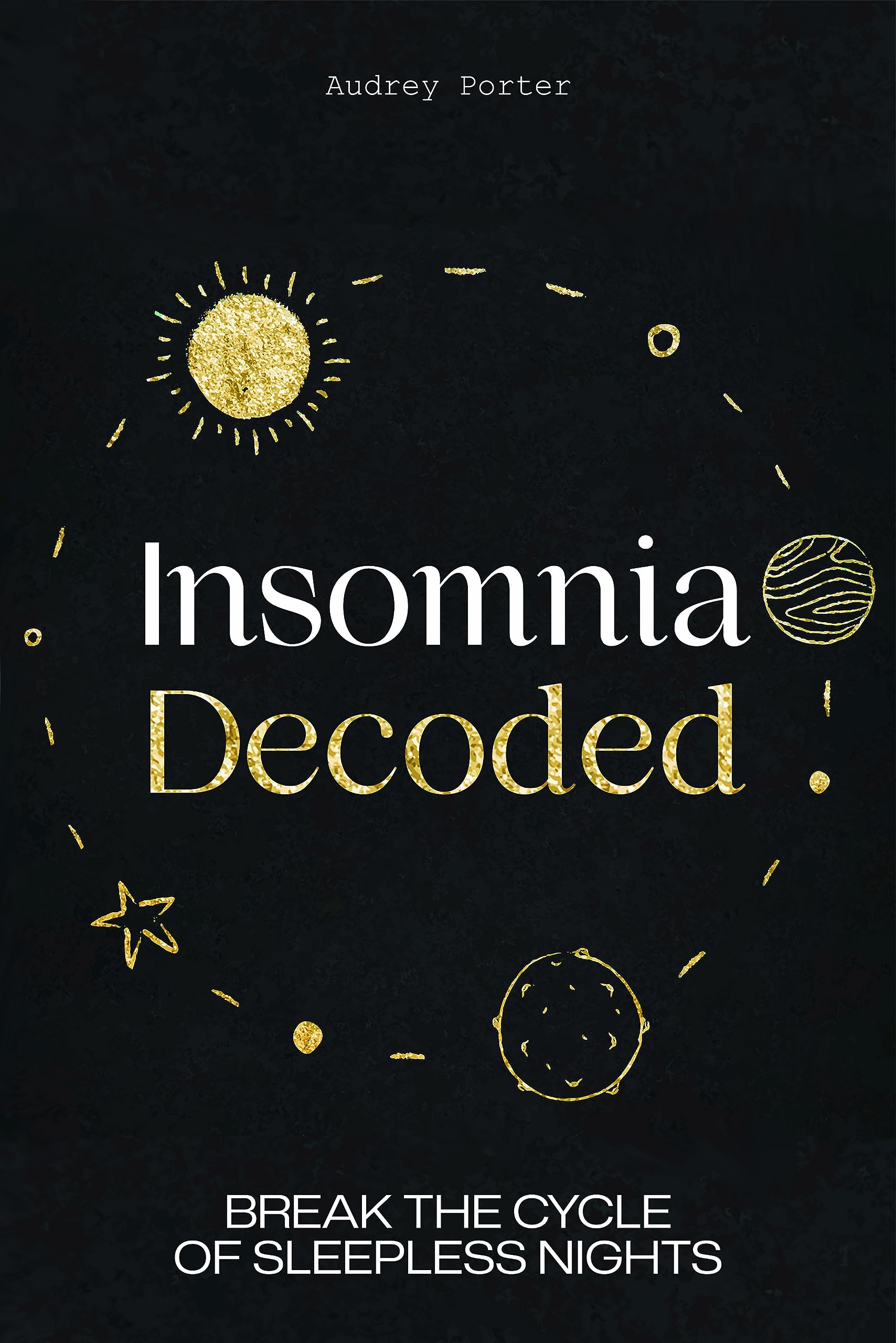 Insomnia Decoded: Break the Cycle of Sleepless Nights