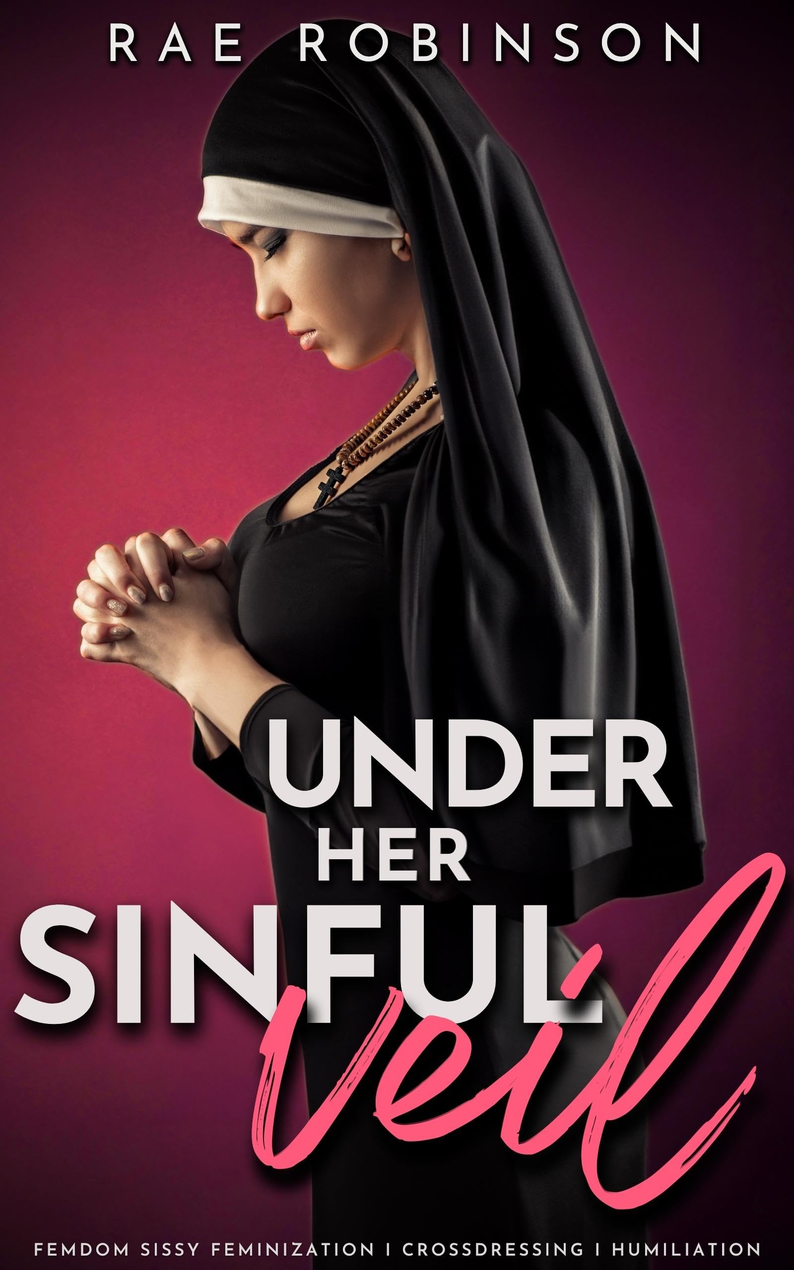 UNDER HER SINFUL VEIL: Femdom Sissy Feminization, Crossdressing, Humiliation