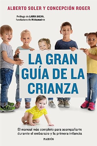 La gran guía de la crianza: El manual más completo para acompañarte durante el embarazo y la primera infancia