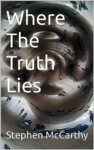 Where The Truth Lies by Stephen McCarthy | Goodreads