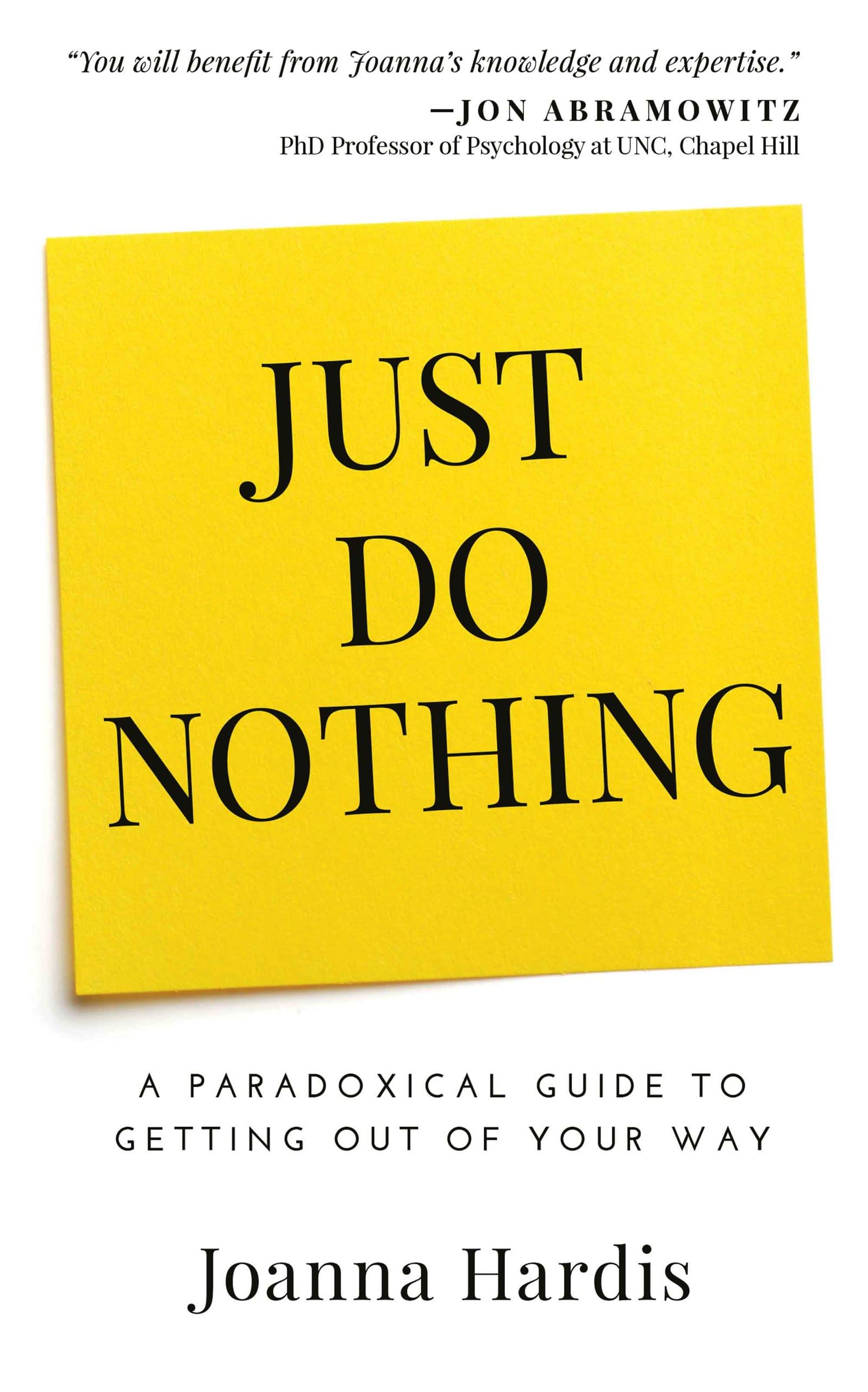 Just Do Nothing: A Paradoxical Guide to Getting Out of Your Way Book Cover