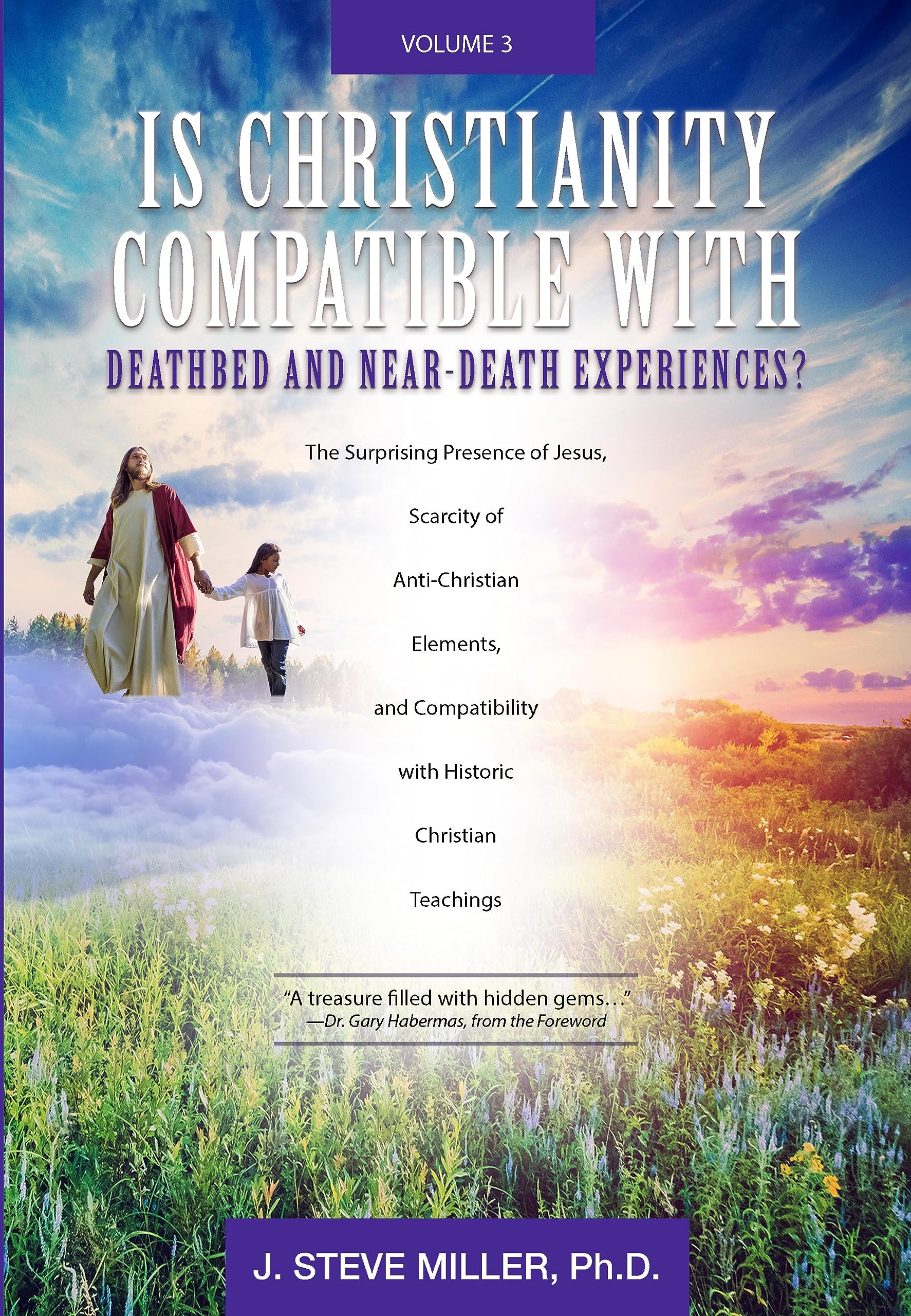 Is Christianity Compatible With Deathbed and Near-Death Experiences? : The Surprising Presence of Jesus, Scarcity of Anti-Christian Elements, And Compatibility with Historic Christian Teachings