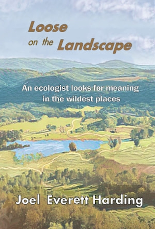 Loose on the Landscape: An Ecologist Looks for Meaning in the Wildest Places