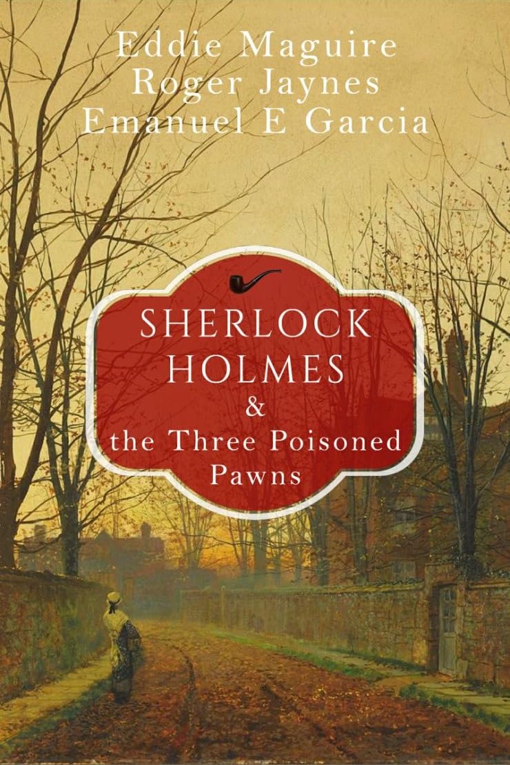SHERLOCK HOLMES AND THE THREE POISONED PAWNS a collection of classic British murder mystery novels