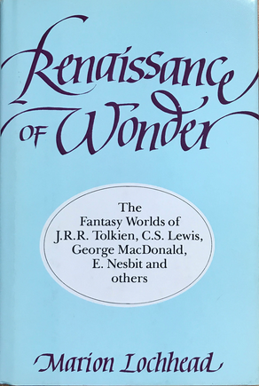 Renaissance of Wonder: the Fantasy Worlds of J.R.R. Tolkien, C.S. Lewis, George MacDonald, E. Nesbit and Others