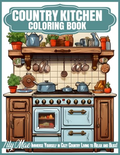 Country Kitchen Coloring Book: 50 Delightful Scenes of Farmhouse Decor, Shabby Chic Furnishings ...