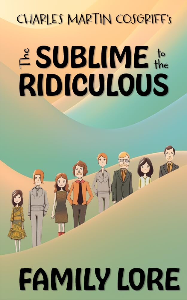 The Sublime to the Ridiculous: Family Lore