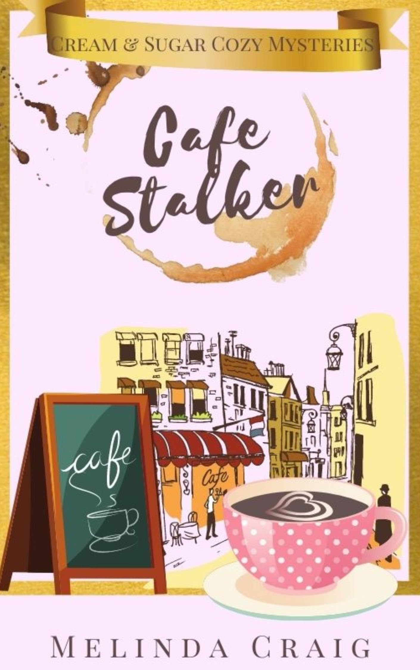 Café Stalker: Cream and Sugar Cozy Mysteries