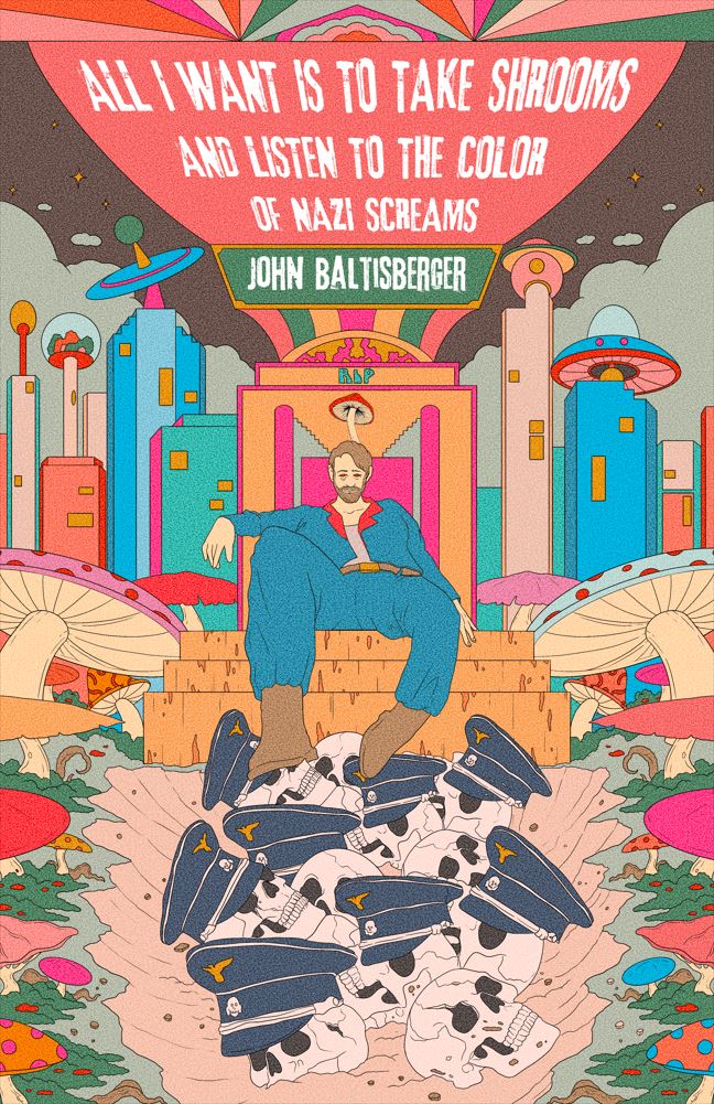 All I Want Is to Take Shrooms and Listen to the Color of Nazi Screams book cover
