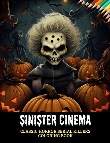 Sinister Cinema Classic Horror Serial Killers Coloring Book: Unveil