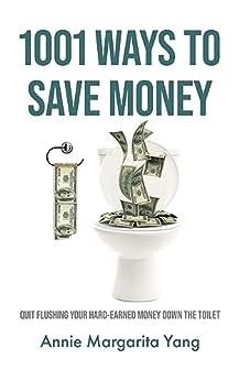1001 Ways to Save Money: Quit Flushing Your Hard-Earned Money Down the Toilet