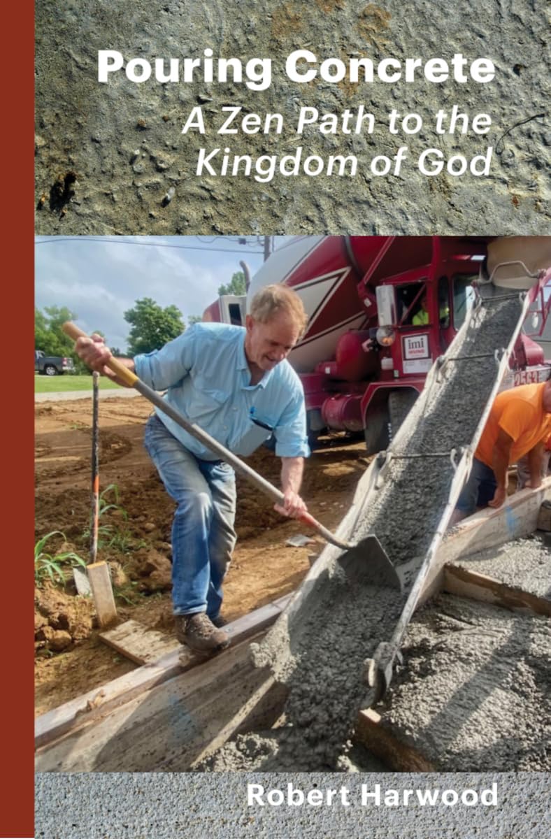Pouring Concrete: A Zen Path to the Kingdom of God – Expanded Edition