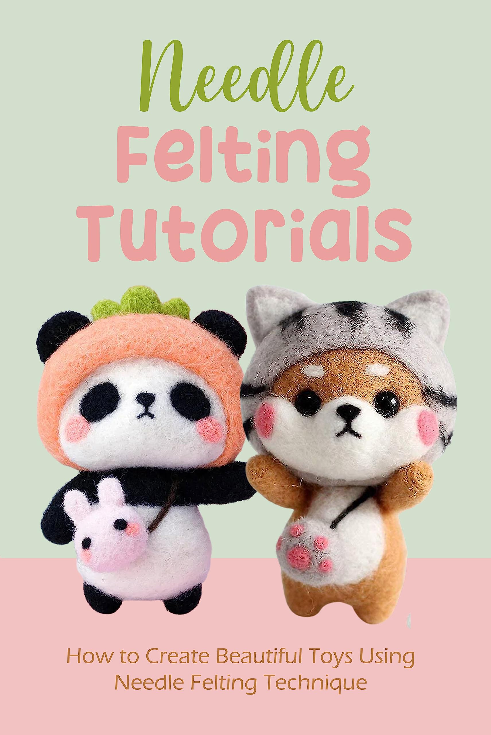 Needle Felting Tutorials How to Create Beautiful Toys Using Needle