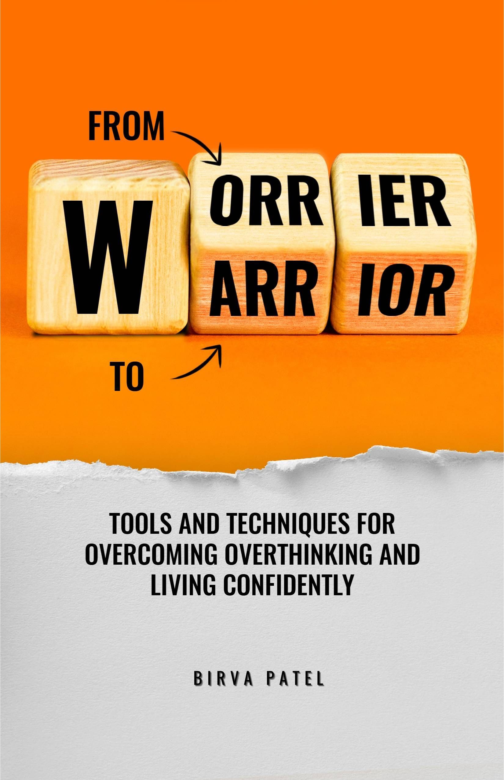 From Worrier to Warrior - Tools and Techniques for overcoming overthinking and live confidently