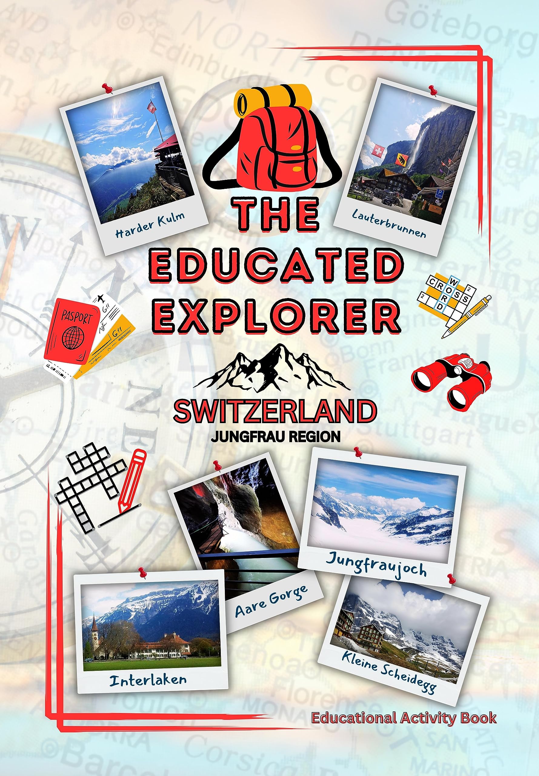 The Educated Explorer: Switzerland, The Jungfrau Region: An Educational Activity Travel Guide Series