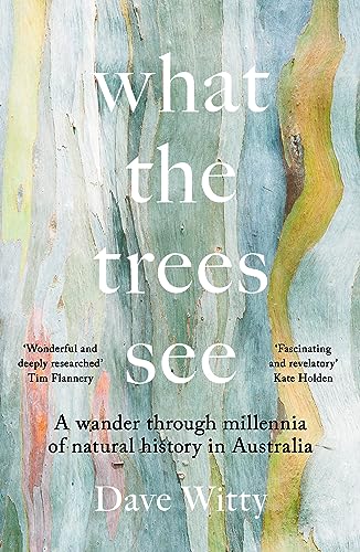 What the Trees See: A Wander Through Millennia of Natural History in Australia