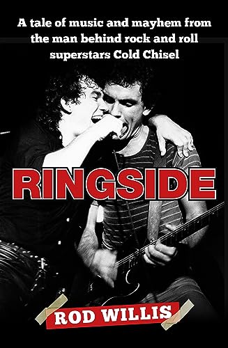 Ringside: A tale of music and mayhem from the man behind rock and roll superstars Cold Chisel