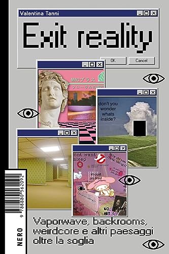 Exit reality: Vaporwave, backrooms, weirdcore e altri paesaggi oltre la soglia