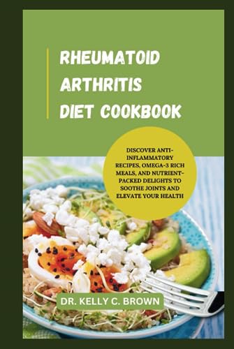 RHEUMATOID ARTHRITIS DIET COOKBOOK: DISCOVER ANTI-INFLAMMATORY RECIPES ...