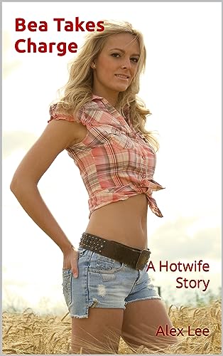 Bea Takes Charge: A Hotwife Story