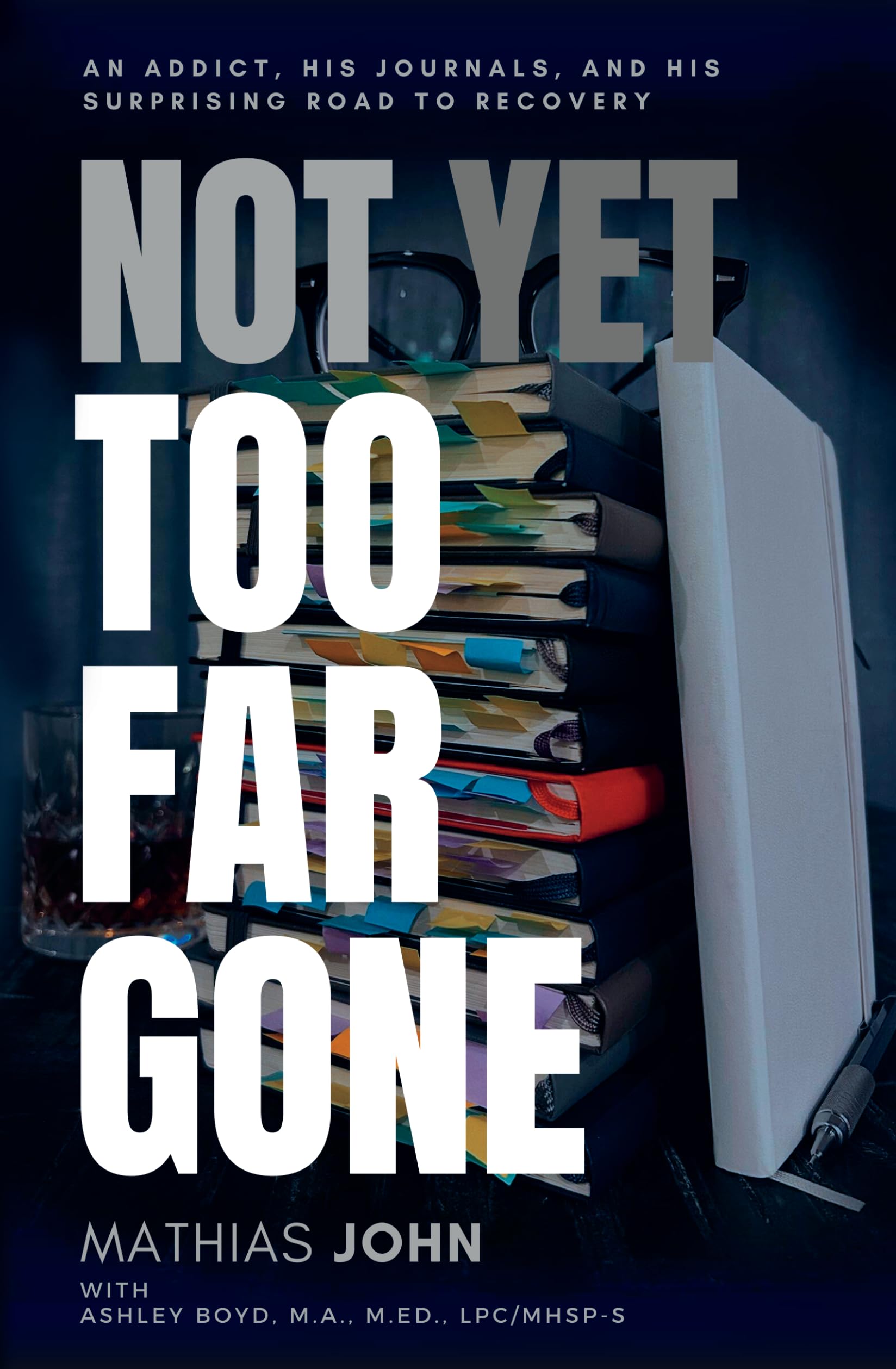 John Mathias Not Yet Too Far Gone: An Addict. His Journals. And his surprising road ...