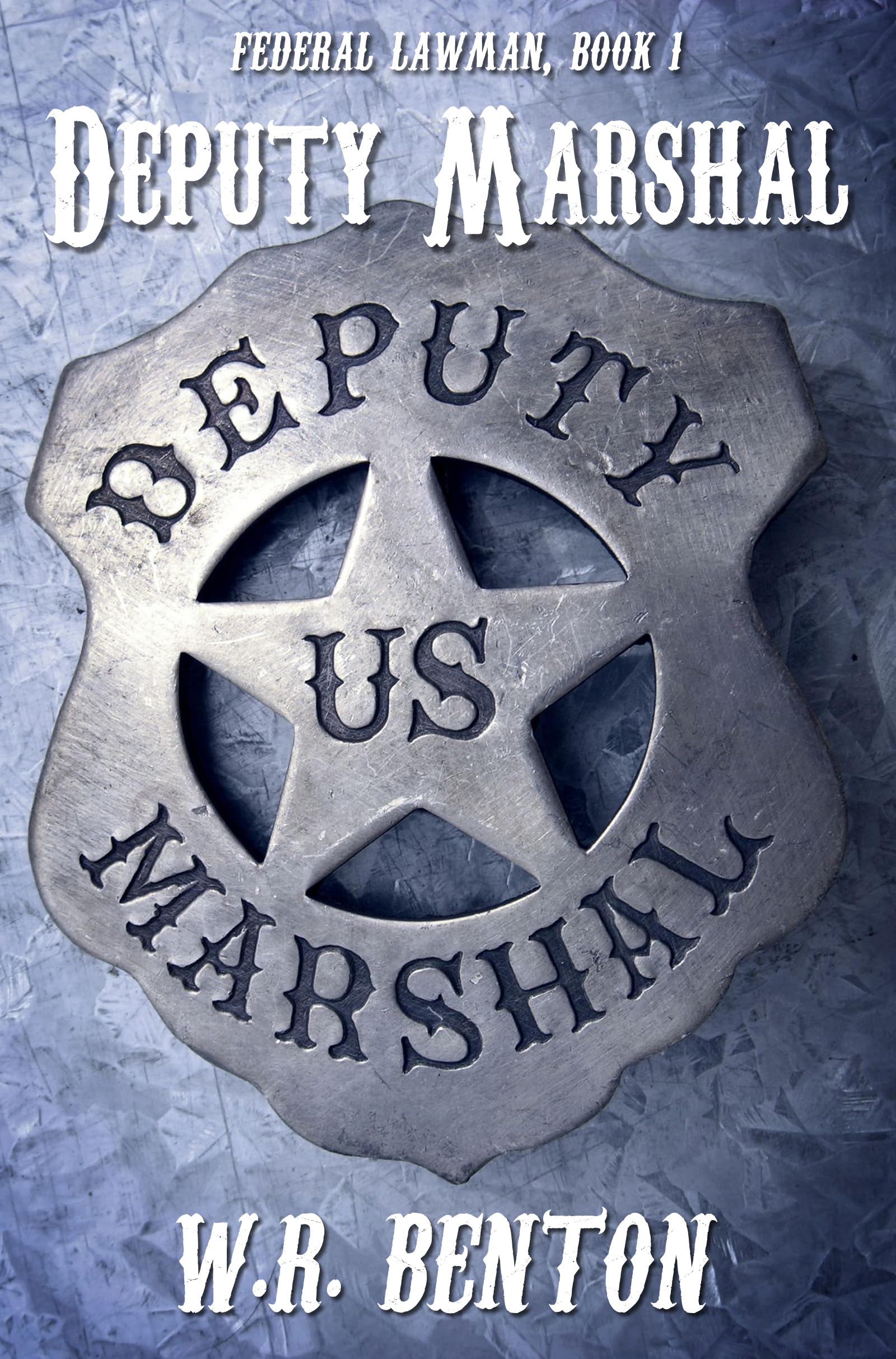 Deputy Marshal (Federal Lawman Book 1) by W.R. Benton Goodreads